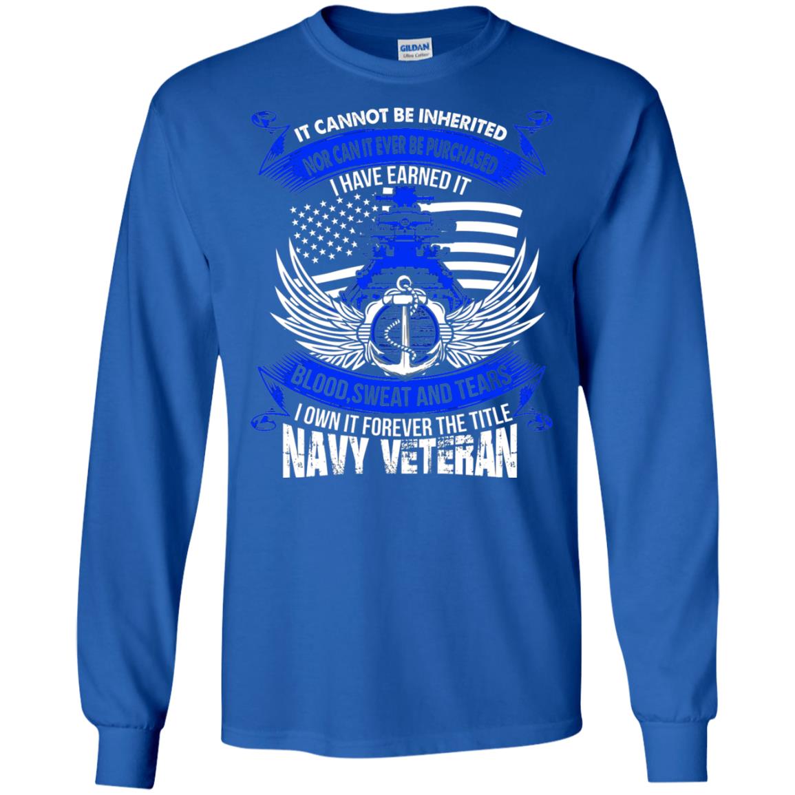 It Cannot Be Inherited Nor Can It Ever Be Purchased I Have Earned It Blood Sweat And Tears I Own It Forever The Title Navy Veteran Royal