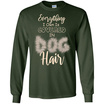 Everything I Own Is Covered In Dog Hair Dog Lovers Shirt Forest Green