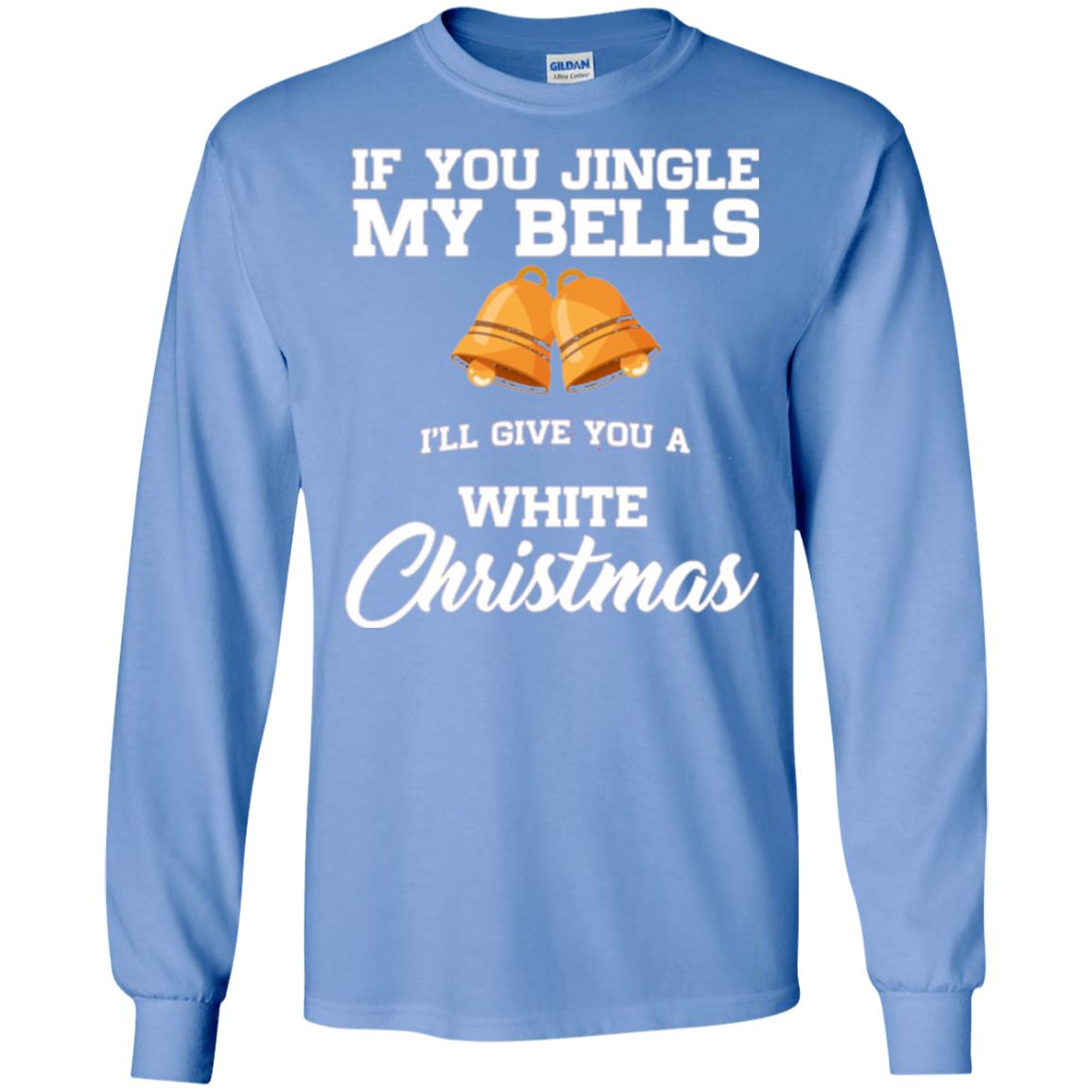 Christmas T-shirt If You Jingle My Bells I_ll Give You A White Christmas Carolina Blue