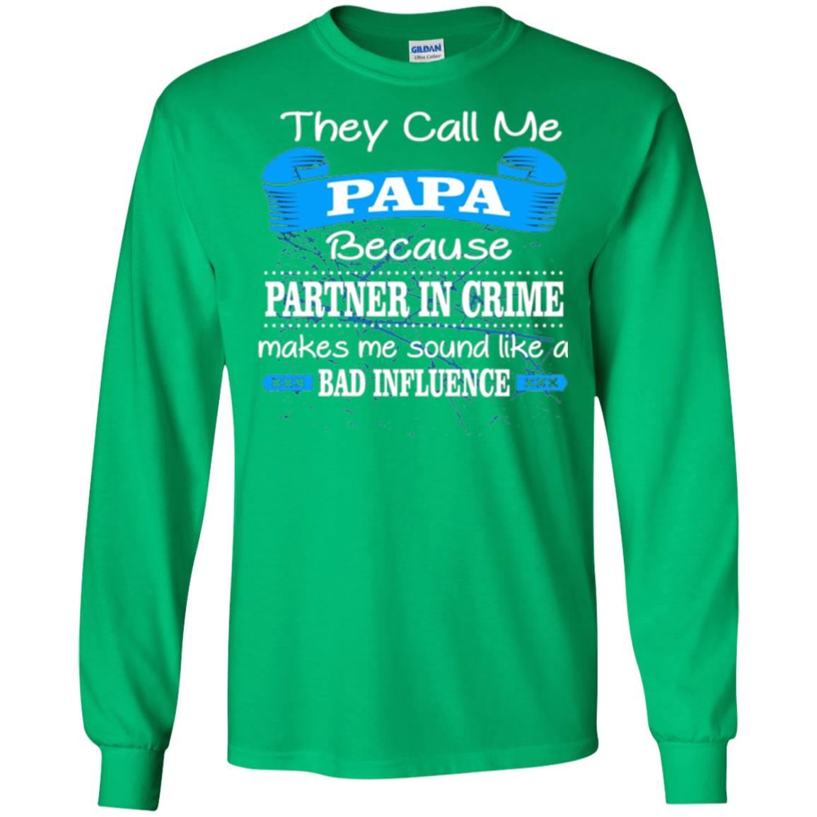 Papa T-shirt They Call Papa Because Partner In Crime Make Bad Influence Irish Green