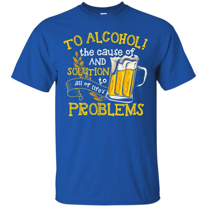 To Alcohol The Cause Of And Solution Beer Lover T-shirt Royal
