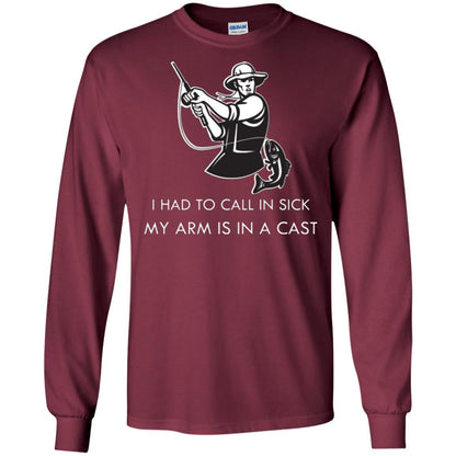 Fisherman T-shirt I Had To Call In Sick My Arm Is In A Cast Maroon