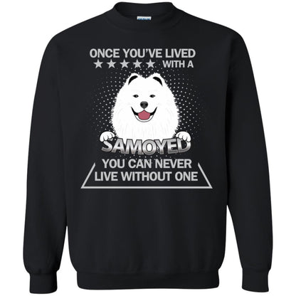 Once You've Lived With A Samoyed You Can Never Live Without One Shirt Black