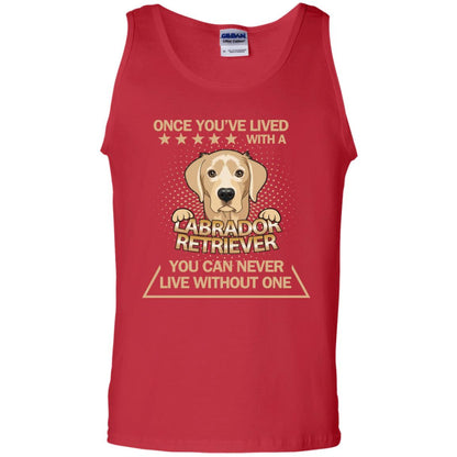 Once You've Lived With A Labrador Retriever You Can Never Live Without One Shirt Red