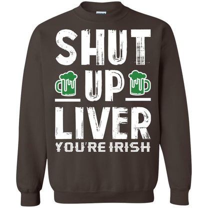 Shut Up Liver You’re Irish Saint Patrick_s Day T-shirt Dark Chocolate