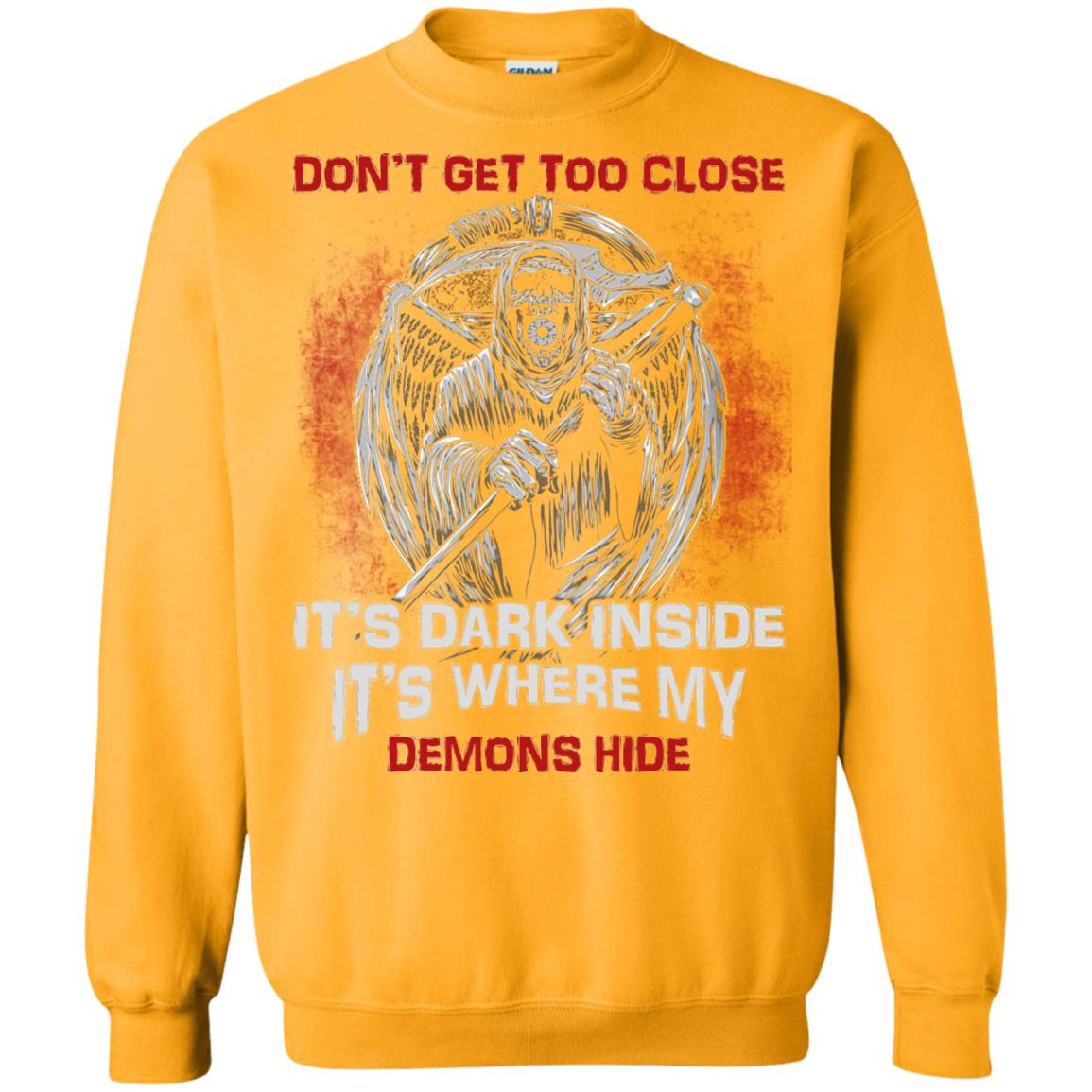 Don_t Get Too Close It_s Dark Inside It_s Where My Demons Hide Shirt Gold