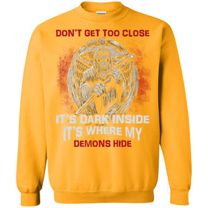 Don_t Get Too Close It_s Dark Inside It_s Where My Demons Hide ShirtG180 Gildan Crewneck Pullover Sweatshirt 8 oz.