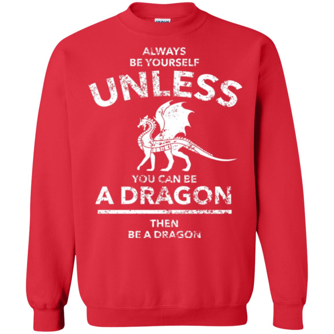 Dragon Lovers T-shirt Always Be Yourself Unless You Can Be A Dragon The Be A Dragon Red