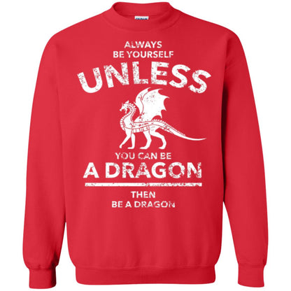 Dragon Lovers T-shirt Always Be Yourself Unless You Can Be A Dragon The Be A Dragon Red
