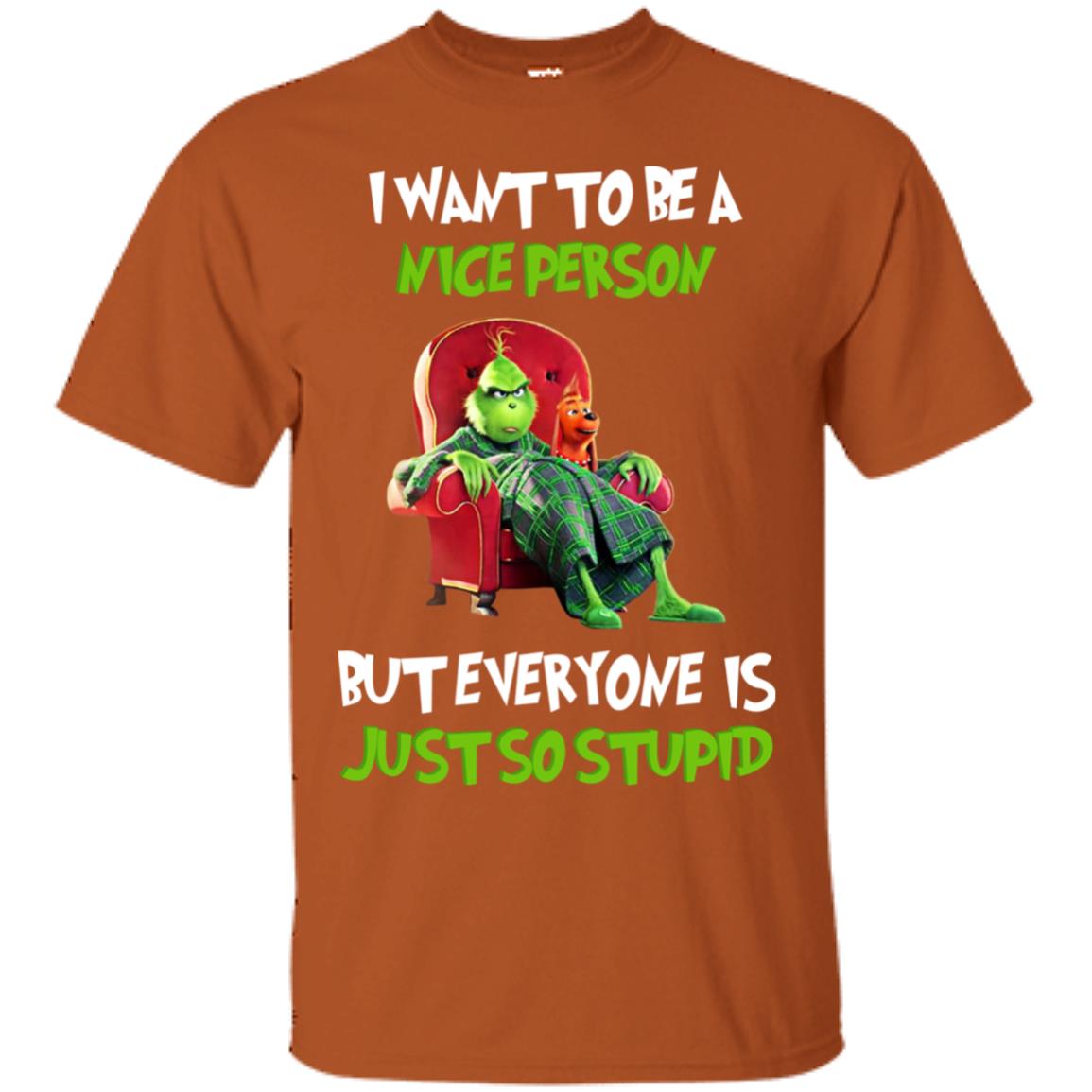 I Want To Be A Nice Person But Everyone Is Just So Stupid Shirt Texas Orange