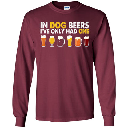 Beer T-shirt In Dog Beers I_ve Only Had One Maroon