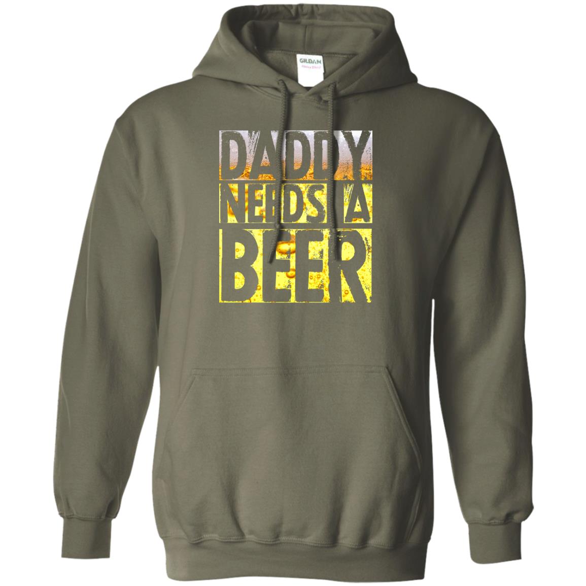 Daddy Needs A Beer Shirt For Dad Loves Beer Military Green
