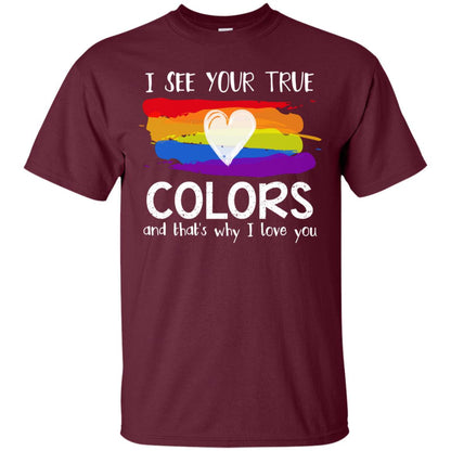 I See Your True Colors And That_s Why I Love You Lgbtq T-shirt Maroon