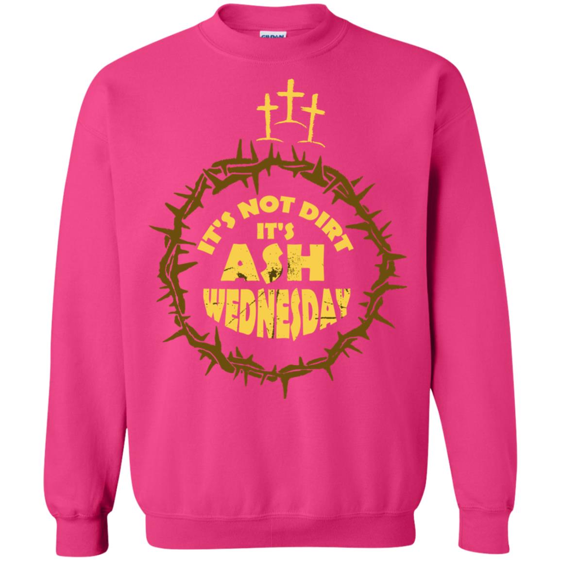 Ash Wednesday T-shirt It's Not Dirt It's Ash Wednesday Heliconia