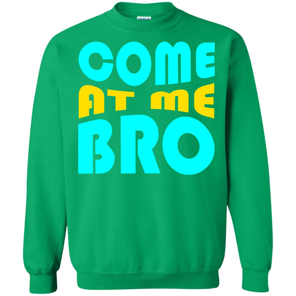 Come At Me Bro Funny Saying T-shirt Irish Green