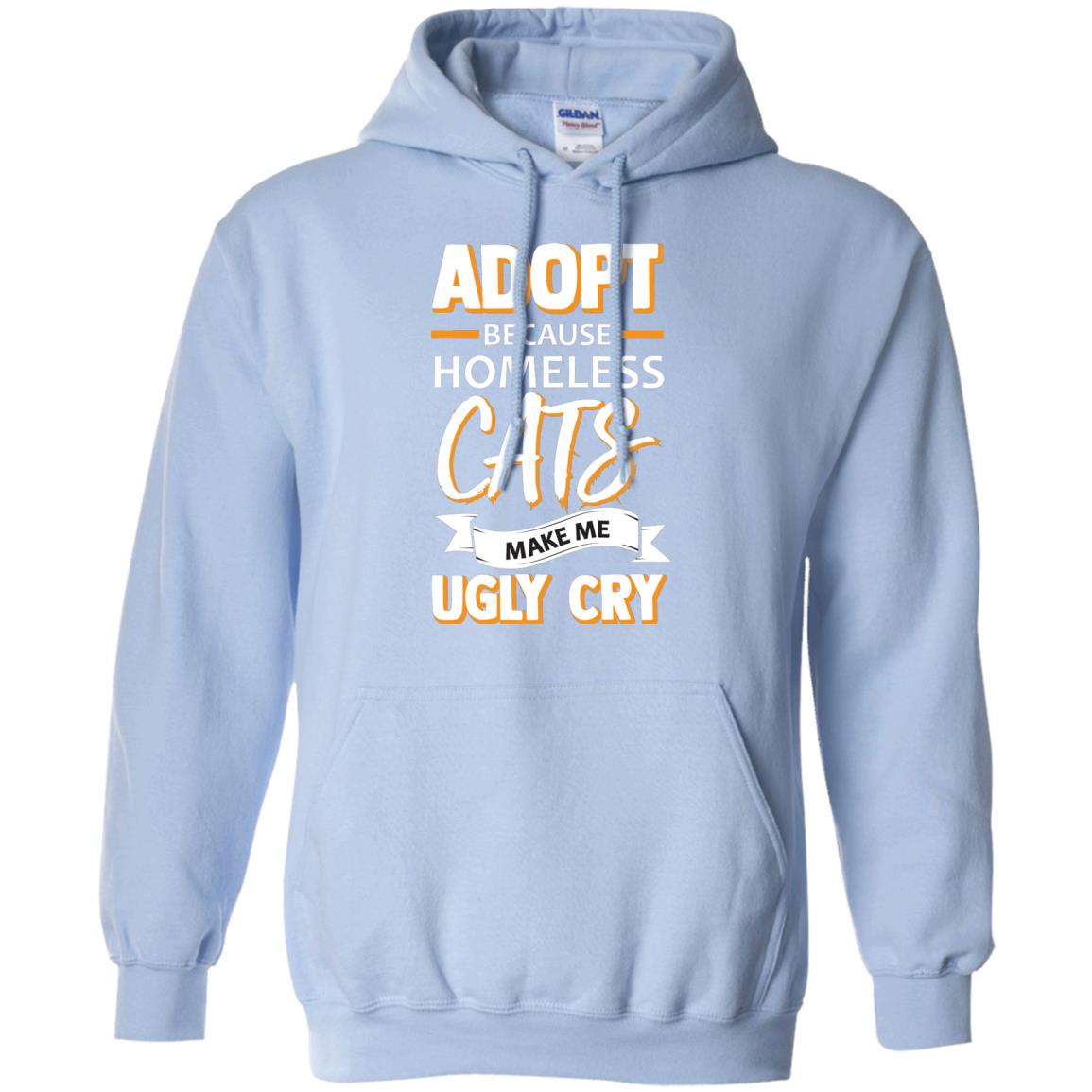 Adopt Because Homeless Cats Make Me Ugly Cry Shirt Light Blue