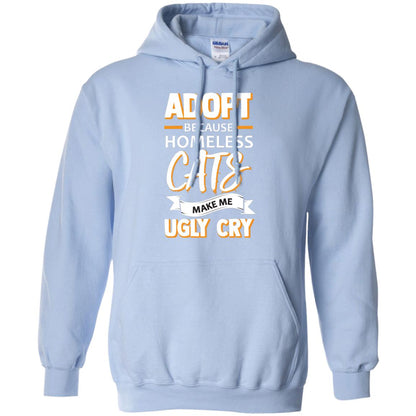 Adopt Because Homeless Cats Make Me Ugly Cry Shirt Light Blue