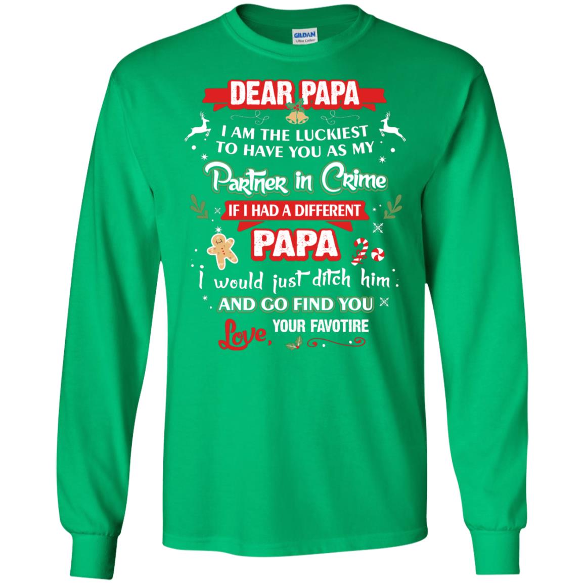 Dear Papa, I Am The Luckiest To Have You As My Partner In Crime If I Had A Different Papai Would Just Ditch He And Go Find You Love Your Favorite Irish Green