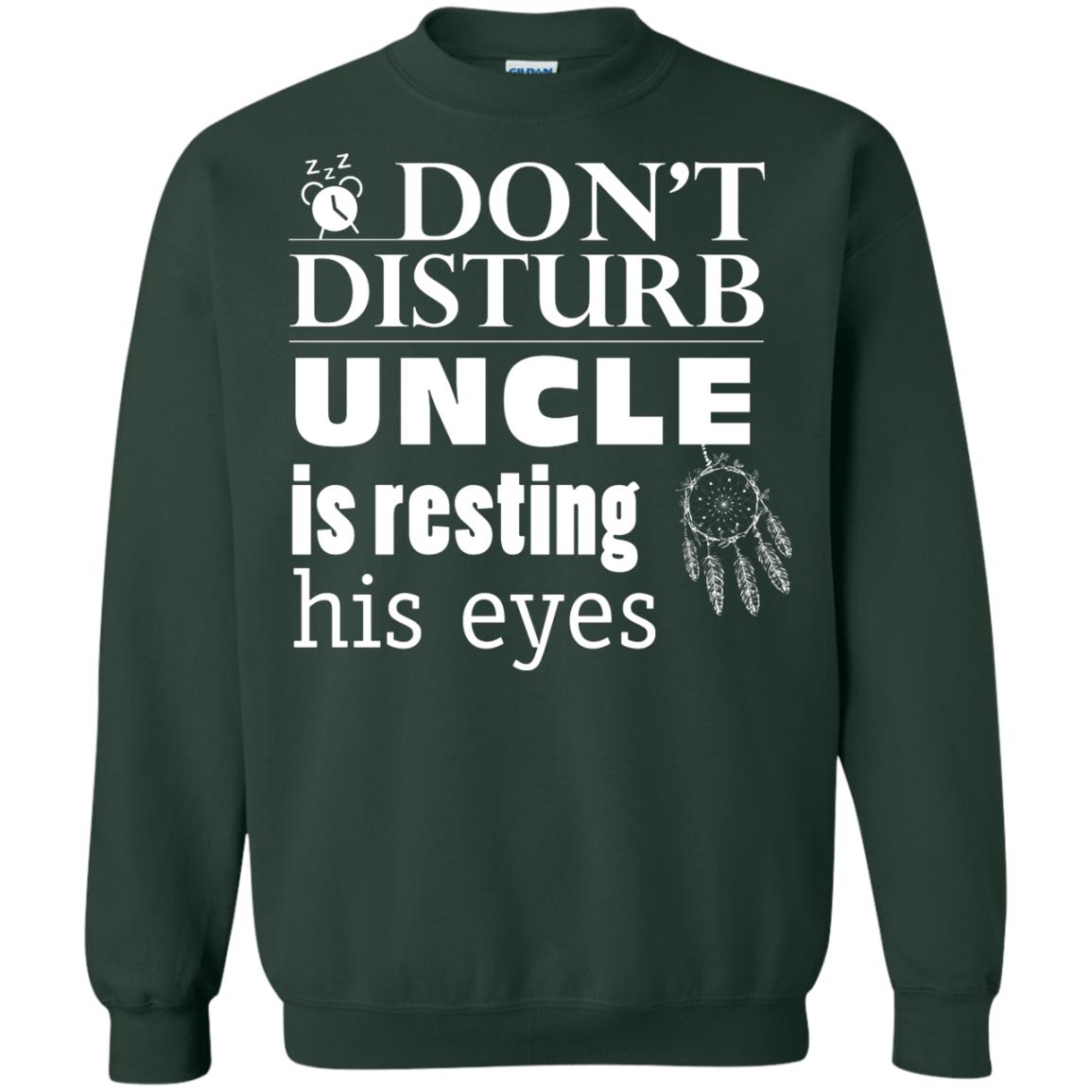 Don't Disturb Uncle Is Resting His Eyes Funny Uncle Shirt Forest Green