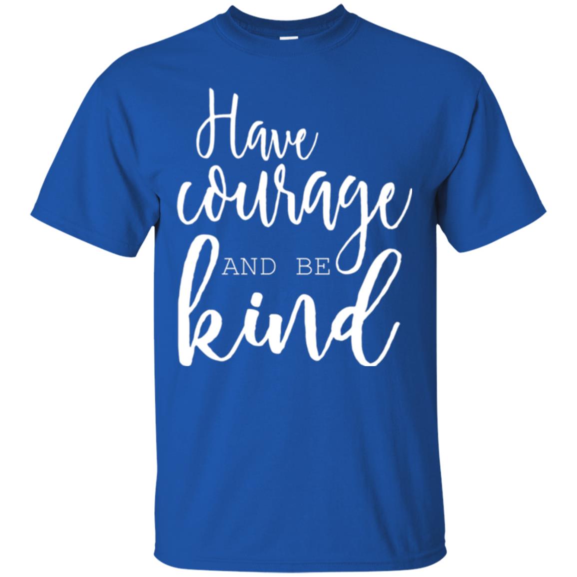 Have Courage And Be Kind T-shirt Royal