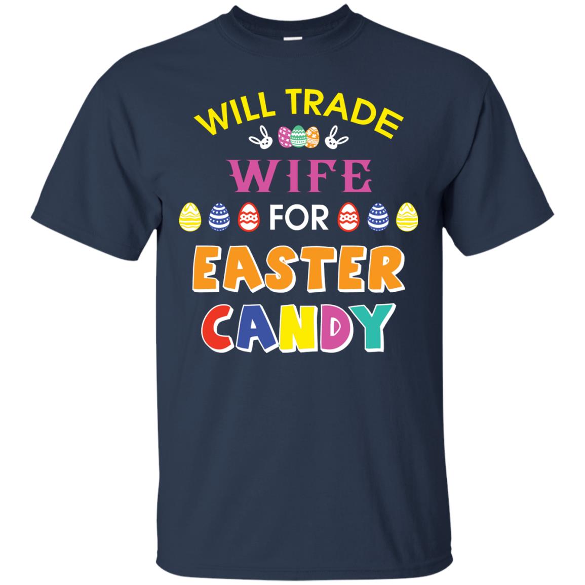 Will Trade Wife For Easter Candy Husband T-shirt For Easter Holiday Navy