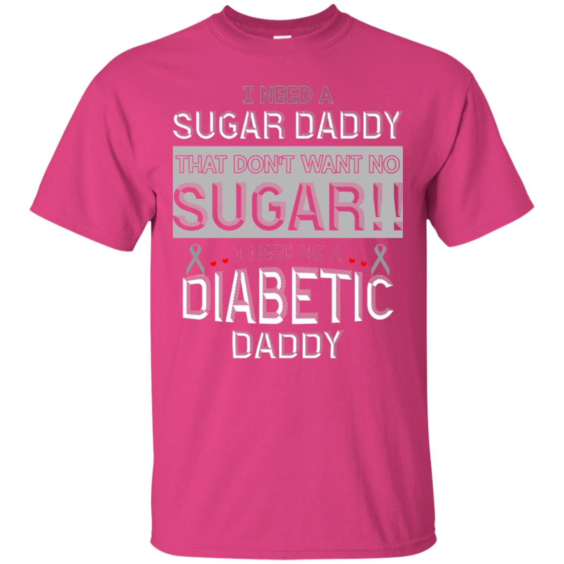 I Need A Sugar Daddy That Don't Wan't No Sugar I Need Me A Diabetic Daddy Shirt Heliconia