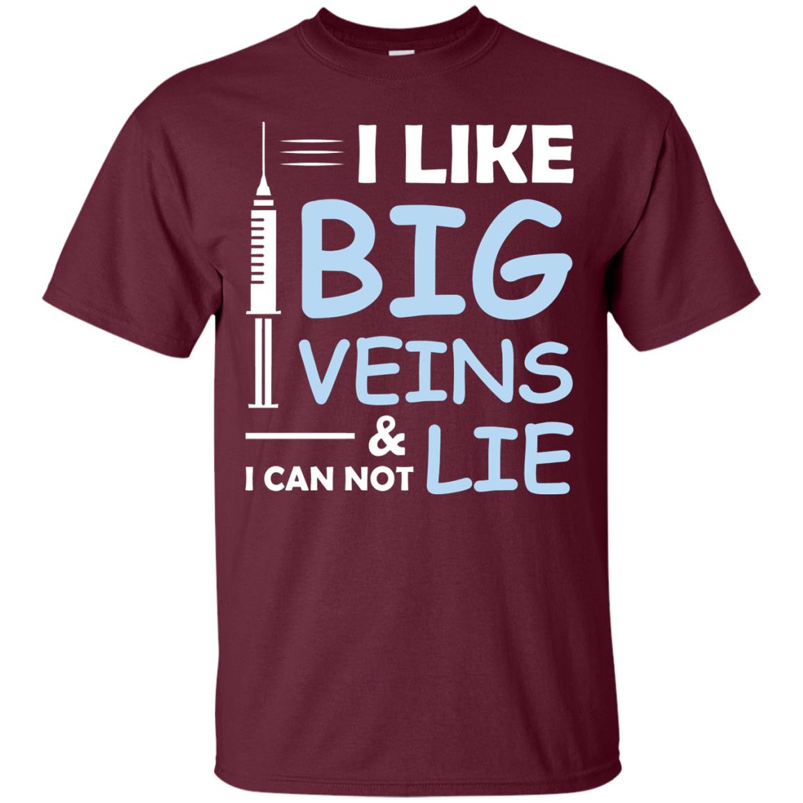 I Like Big Veins And I Can Not Lie Phlebotomist T-shirt Maroon