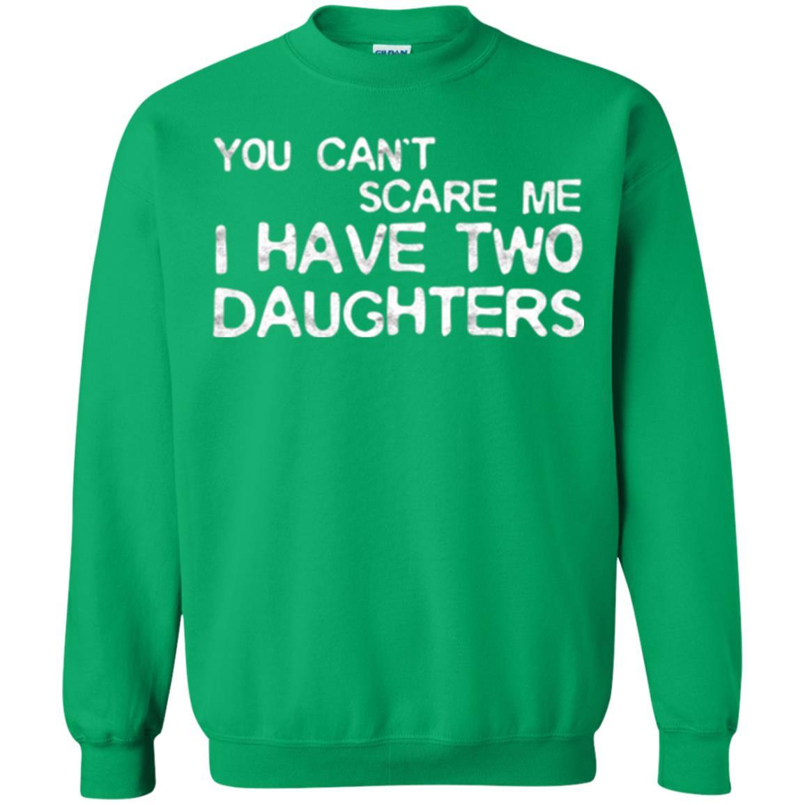 Dady T-shirt You Can't Scare Me I Have Two Daughters Irish Green