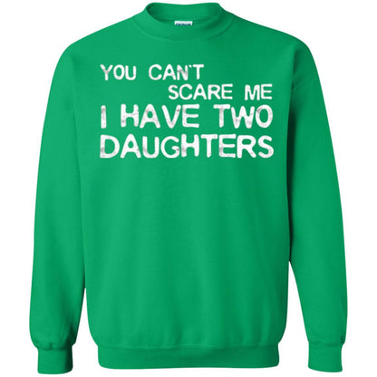 Dady T-shirt You Can't Scare Me I Have Two Daughters Irish Green