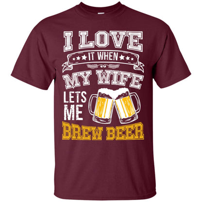 I Love It When My Wife Lets Me Brew Beer Shirt For Husband Maroon