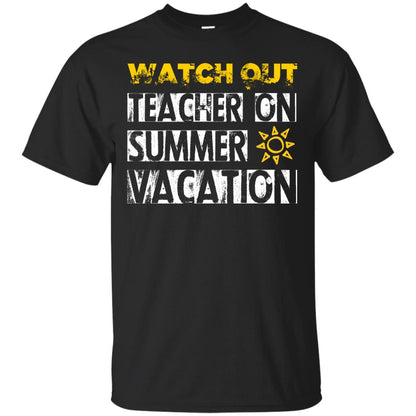 Watch Out Teacher On Summer Vacation Funny Saying Shirt For Teacher Black