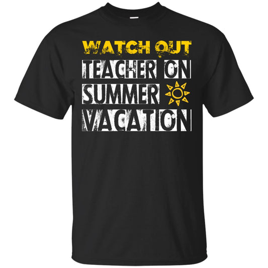 Watch Out Teacher On Summer Vacation Funny Saying Shirt For Teacher Black