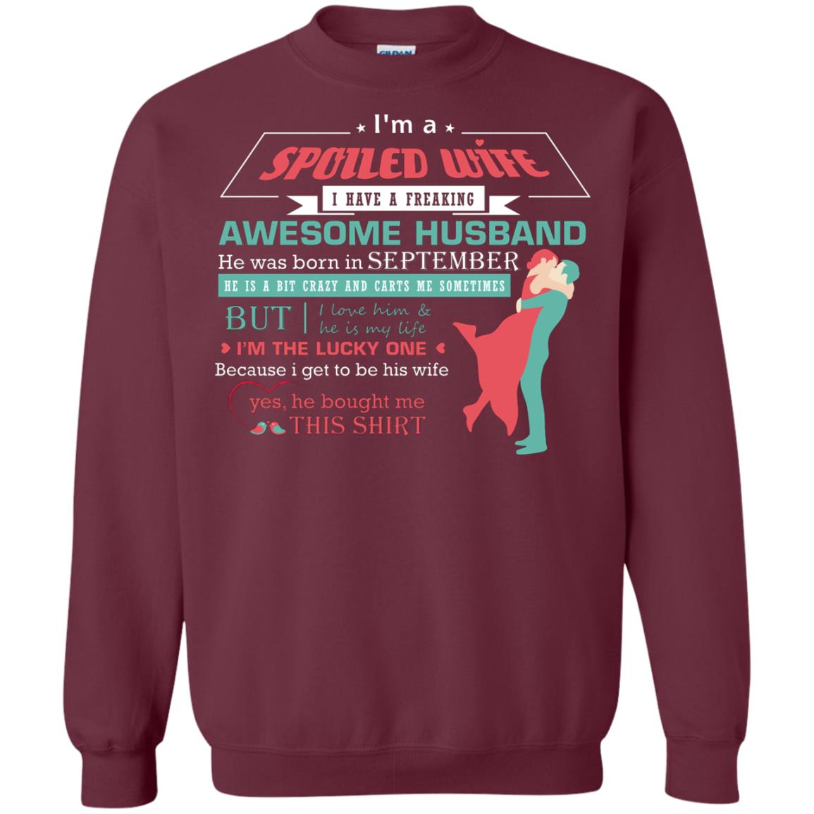 I Am A Spoiled Wife Of A September Husband I Love Him And He Is My Life Shirt Maroon