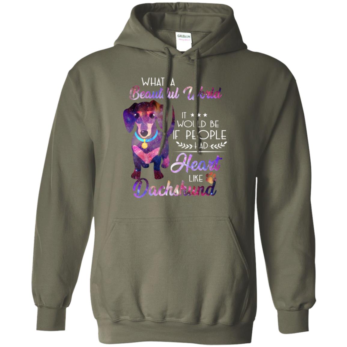 What A Beautiful World It Would Be If People Had Heart Like Dachshund Shirt Military Green