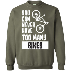 You Can Never Have Too Many Bikes ShirtG180 Gildan Crewneck Pullover Sweatshirt 8 oz.