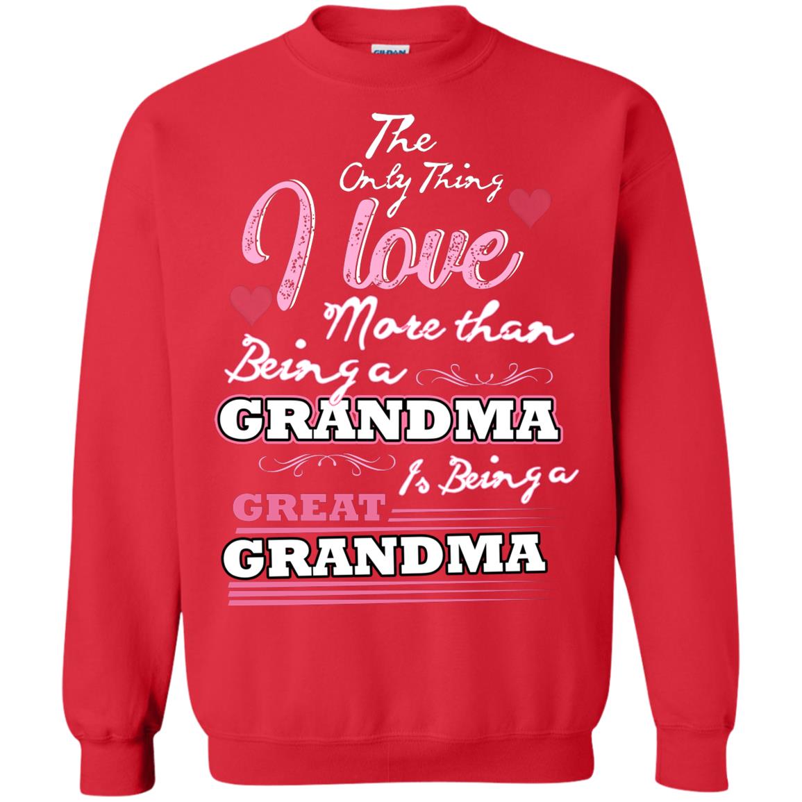 I Only Thing I Love More Than Being A Grandma Is Being A Great Grandma Red