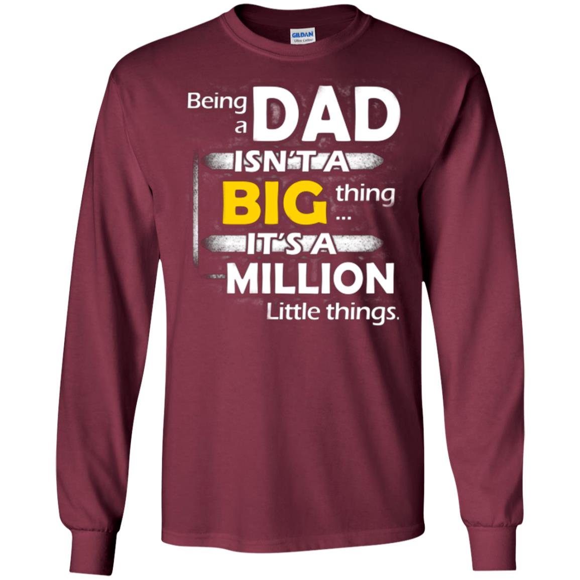Being A Dad Isn_t A Big Thing It_s A Million Little Things Daddy T-shirt Maroon