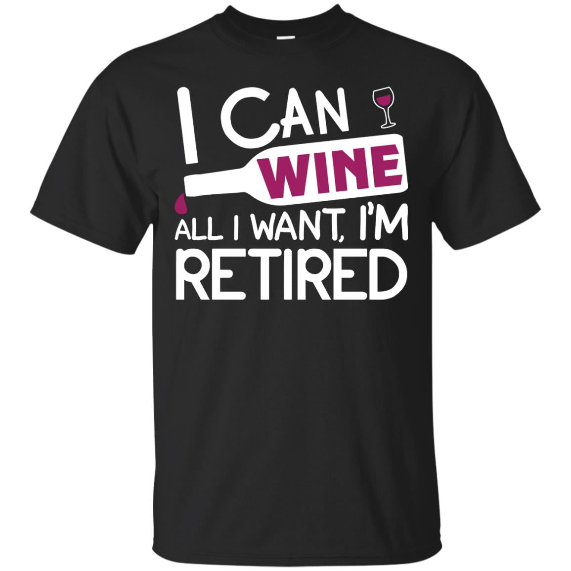 I Can Wine All I Wan't I'm Retired Retirement Shirt Black
