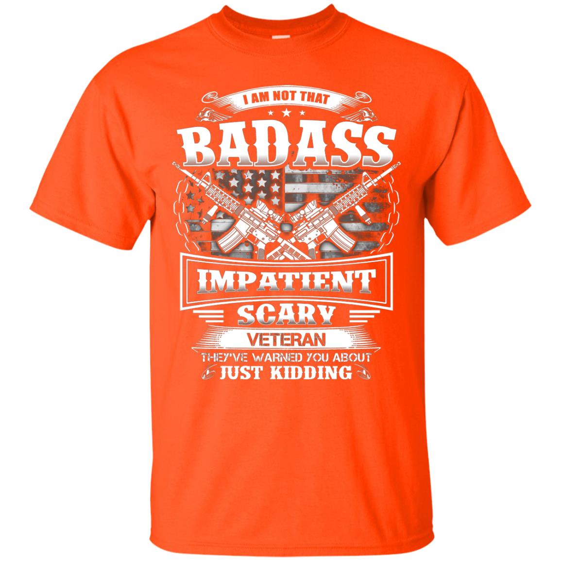 I Am Not That Impatient Scary Veteran They've Warned You About Just Kidding Orange