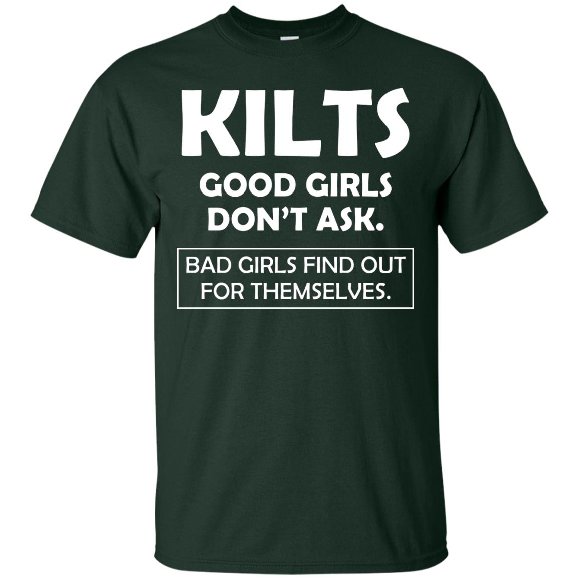 Kilts Good Girls Don’t Ask. Bad Girls Find Out For Themselves T-shirt Forest