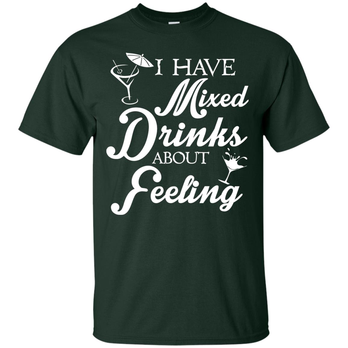 I Have Mixed Drinks About Feeling Drinking T-shirt Forest