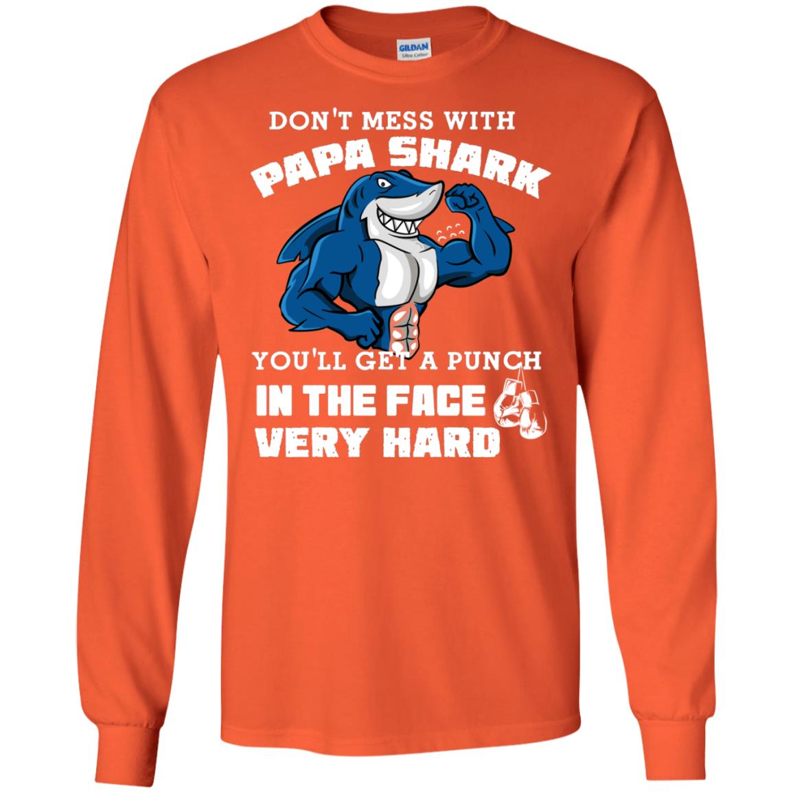 Don't Mess With Papa Shark You'll Get A Punch In The Face Very Hard Family Shark Shirt Orange