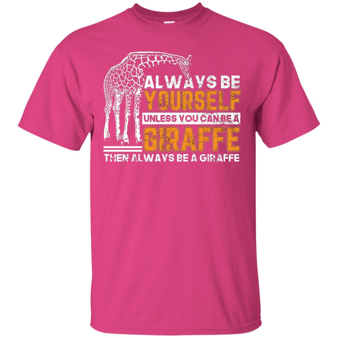 Always Be Yourself Unless You Can Be Giraffe T-shirt Heliconia