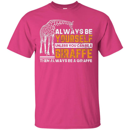 Always Be Yourself Unless You Can Be Giraffe T-shirt Heliconia