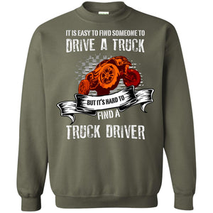 It's Easy To Find Someone To Driver A Truck But It's Hard To Finda Truck Driver ShirtG180 Gildan Crewneck Pullover Sweatshirt 8 oz.