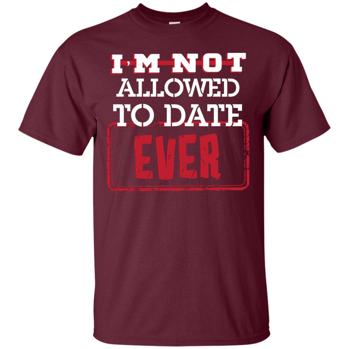 I_m Not Allowed To Date Ever Shirt For Kids Maroon