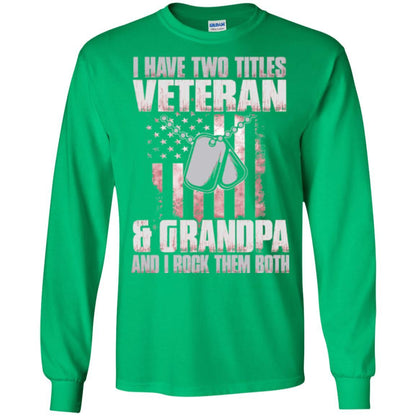 Veteran T-shirt I Have Two Titles Veteran And Grandpa Irish Green