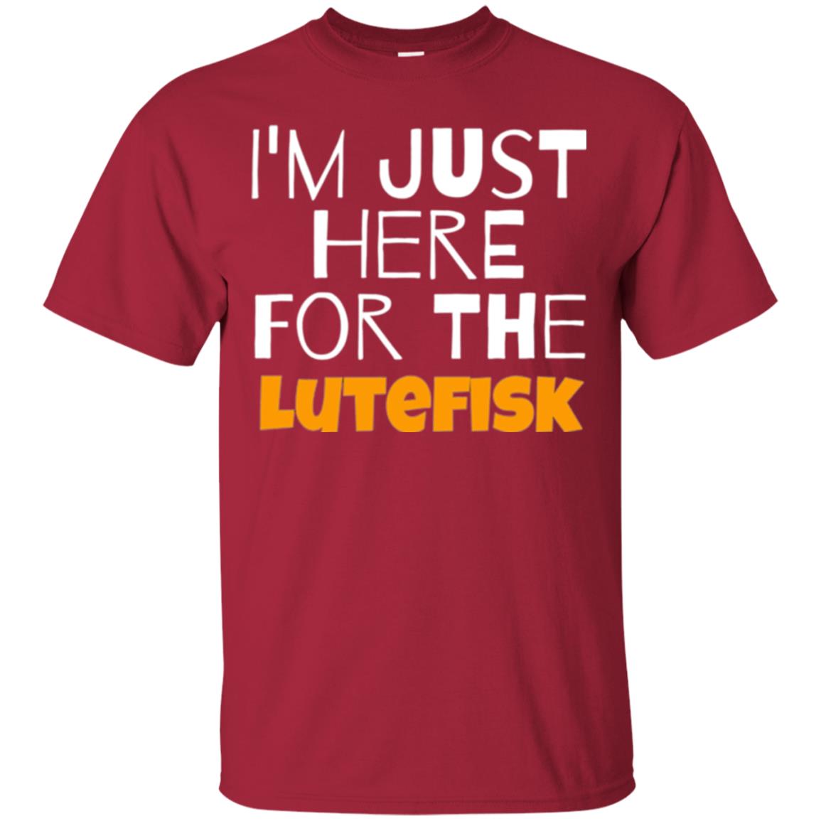 Lutefisk Lovers T-shirt I_m Just Here For The Lutefisk Cardinal