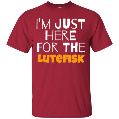 Lutefisk Lovers T-shirt I_m Just Here For The Lutefisk Cardinal