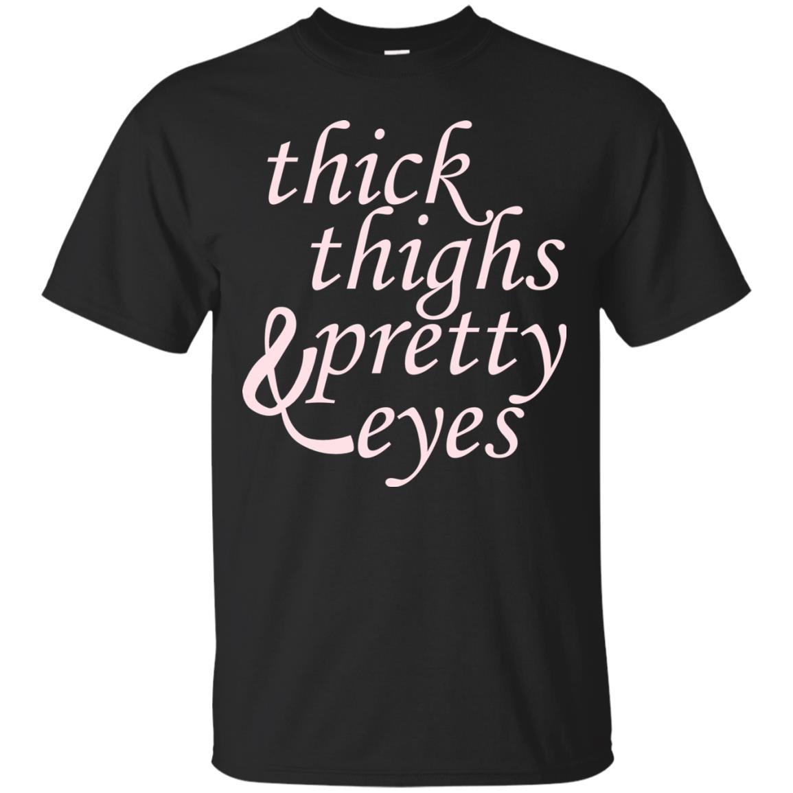Thick Thighs And Pretty Eyes Shirts Black